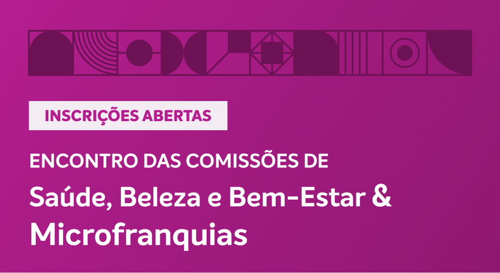 Encontro das Comissões de Saúde, Beleza e Bem-Estar & Microfranquias